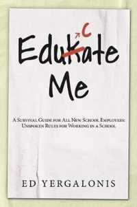 EduKate Me: A Survival Guide for All New School Employees