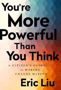 You're More Powerful than You Think A Citizen's Guide to Making Change Happen