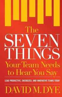 The Seven Things Your Team Needs to Hear You Say