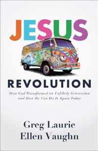 Jesus Revolution - How God Transformed an Unlikely Generation and How He Can Do It Again Today