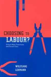 Choosing to Labour?: School-Work Transitions and Social Class