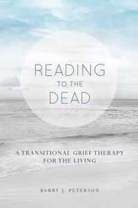 Reading to the Dead: A Transitional Grief Therapy for the Living