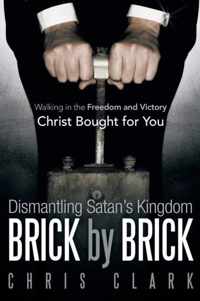 Dismantling Satan's Kingdom Brick by Brick