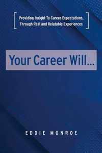 Your Career Will...