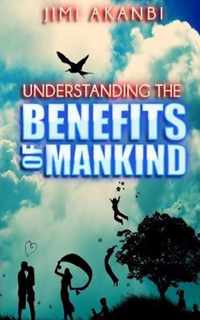 Understanding the Benefits of Mankind