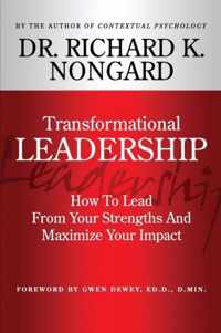 Transformational Leadership How to Lead from Your Strengths and Maximize Your Impact