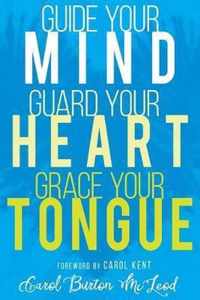 Guide Your Mind, Guard Your Heart, Grace Your Tongue