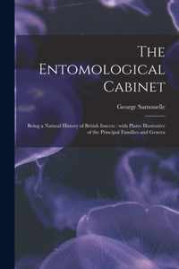 The Entomological Cabinet; Being a Natural History of British Insects