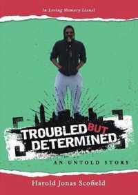 Troubled but Determined an Untold Story