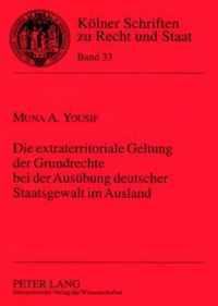 Die extraterritoriale Geltung der Grundrechte bei der Ausübung deutscher Staatsgewalt im Ausland