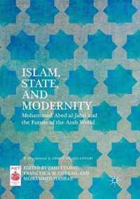 Islam, State, and Modernity: Mohammed Abed Al-Jabri and the Future of the Arab World