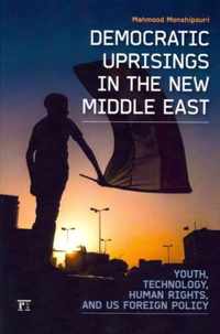 Democratic Uprisings in the New Middle East: Youth, Technology, Human Rights, and Us Foreign Policy