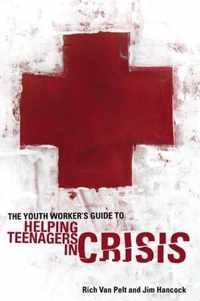 The Youth Worker's Guide to Helping Teenagers in Crisis