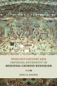 Worldly Saviors and Imperial Authority in Medieval Chinese Buddhism