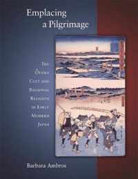 Emplacing a Pilgrimage - The Oyama Cult and Regional Religion in Early Modern Japan
