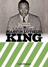 A Rebel's Guide To Martin Luther King