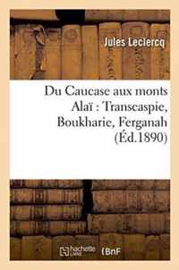 Du Caucase Aux Monts Alai Transcaspie, Boukharie, Ferganah