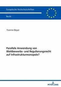 Parallele Anwendung Von Wettbewerbs- Und Regulierungsrecht Auf Infrastrukturmonopole?