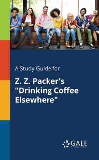 A Study Guide for Z. Z. Packer's Drinking Coffee Elsewhere