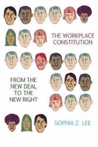 The Workplace Constitution from the New Deal to the New Right