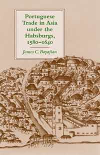 Portuguese Trade In Asia Under The Habsburgs, 1580-1640