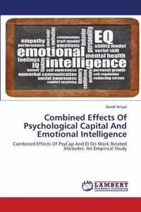 Combined Effects Of Psychological Capital And Emotional Intelligence