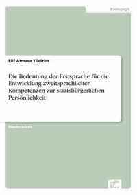 Die Bedeutung der Erstsprache fur die Entwicklung zweitsprachlicher Kompetenzen zur staatsburgerlichen Persoenlichkeit