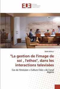 La gestion de l'image de soi, l'ethos, dans les interactions televisees