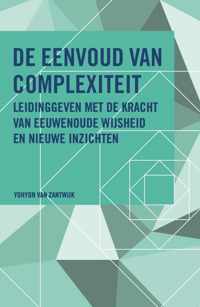 De Eenvoud van Complexiteit. Leidinggeven met de kracht van eeuwenoude wijsheid en nieuwe inzichten