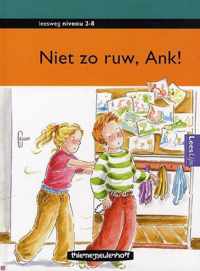 Niet zo ruw, Ank!