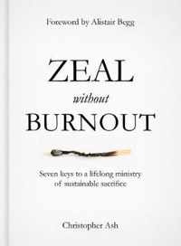 Zeal Without Burnout: Seven Keys to a Lifelong Ministry of Sustainable Sacrifice