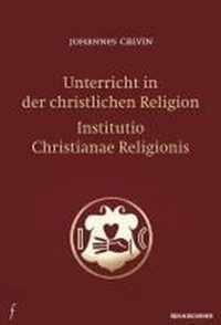 Unterricht in der christlichen Religion - Institutio Christianae Religionis