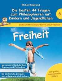 Freiheit - Die besten 44 Fragen zum Philosophieren mit Kindern und Jugendlichen