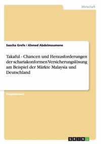 Takaful - Chancen und Herausforderungen der schariakonformen Versicherungsloesung am Beispiel der Markte Malaysia und Deutschland