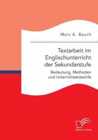 Textarbeit im Englischunterricht der Sekundarstufe: Bedeutung, Methoden und Unterrichtsentwürfe