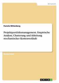 Projektportfoliomanagement. Empirische Analyse, Clusterung und Ableitung stochastischer Kostenverlaufe