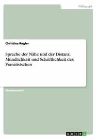 Sprache der Nahe und der Distanz. Mundlichkeit und Schriftlichkeit des Franzoesischen