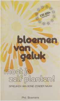 Bloemen van geluk moet je zelf planten! : spreuken van Bond Zonder Naam