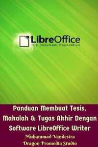 Panduan Membuat Tesis, Makalah Dan Tugas Akhir Dengan Software LibreOffice Writer