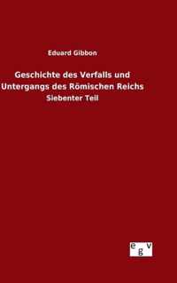 Geschichte des Verfalls und Untergangs des Roemischen Reichs