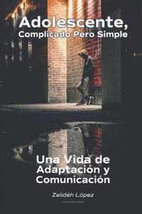 Adolescente, Complicado Pero Simple. Una Vida de Adaptacion y Comunicacion