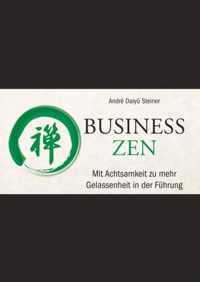 Business Zen - Mit Achtsamkeit zu mehr Gelassenheit in der Fuhrung