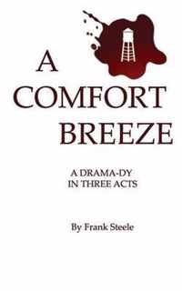 A Comfort Breeze: A Drama-dy In Three Acts