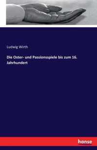 Die Oster- und Passionsspiele bis zum 16. Jahrhundert