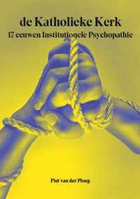 de Katholieke Kerk 17 eeuwen Institutionele Psychopathie