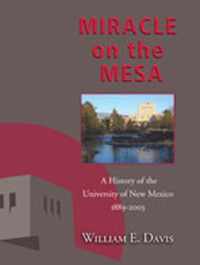 Miracle on the Mesa: A History of the University of New Mexico, 1889-2003