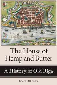 The House of Hemp and Butter A History of Old Riga NIU Series in Slavic, East European, and Eurasian Studies