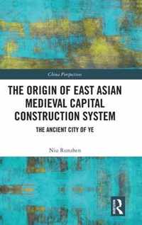 The Origin of East Asian Medieval Capital Construction System
