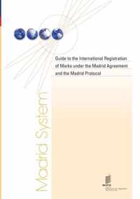 Guide to the International Registration of Marks Under the Madrid Agreement and the Madrid Protocol