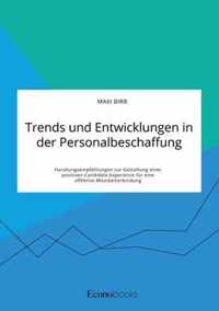 Trends und Entwicklungen in der Personalbeschaffung. Handlungsempfehlungen zur Gestaltung einer positiven Candidate Experience fur eine effektive Mitarbeiterbindung